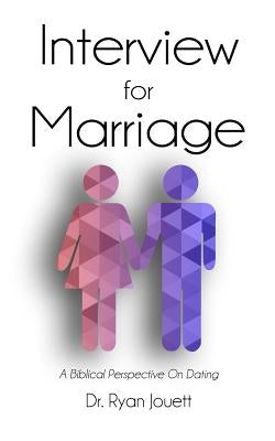 Interview for Marriage: A Biblical Perspective on Dating by Jouett, Ryan