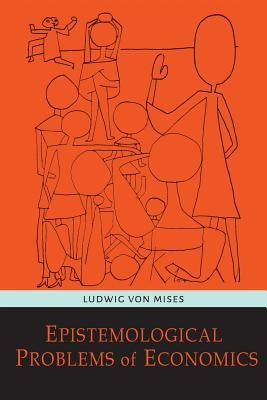 Epistemological Problems of Economics by Mises, Ludwig Von