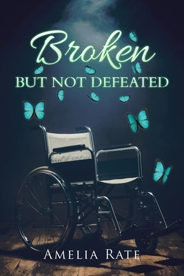 Broken but Not Defeated by Rate, Amelia