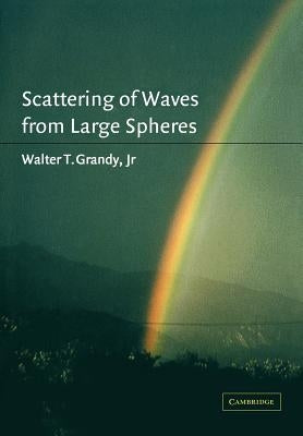 Scattering of Waves from Large Spheres by Grandy Jr, Walter T.