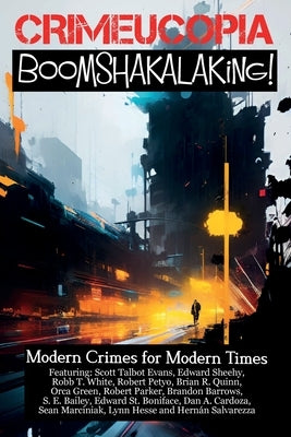 Crimecuopia - Boomshakalaking! - Modern Crimes for Modern Times by Authors, Various