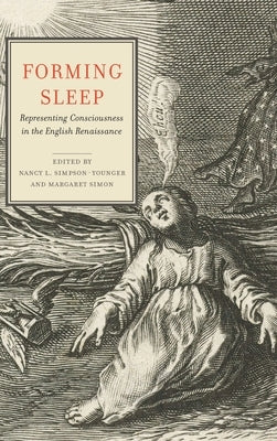 Forming Sleep: Representing Consciousness in the English Renaissance by Simpson-Younger, Nancy L.