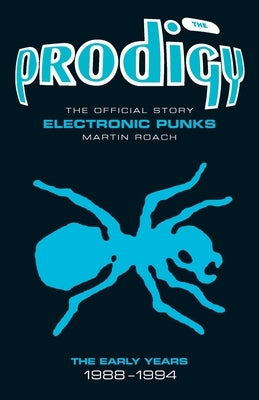 The Prodigy: The Official Story - Electronic Punks by Roach, Martin