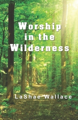 Worship in the Wilderness by Wallace, Lashae