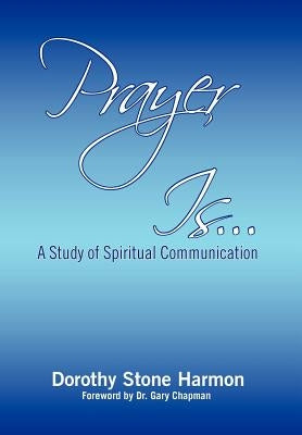 Prayer Is... by Harmon, Dorothy Stone