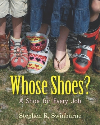 Whose Shoes?: A Shoe for Every Job by Swinburne, Stephen R.