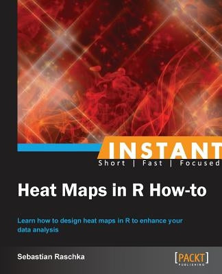Instant Heat Maps in R: How-To by Raschka, Sebastian