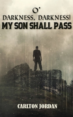 O' Darkness, Darkness!: My Son Shall Pass by Jordan, Carlton