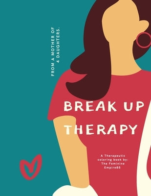 Break Up Therapy: Words of wisdom and clap backs from a mom to 4 daughters by Coy, Lorraine