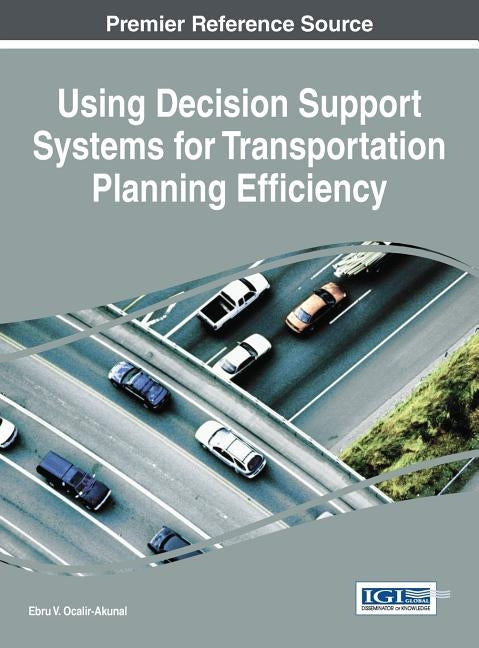 Using Decision Support Systems for Transportation Planning Efficiency by Ocalir-Akunal, Ebru V.