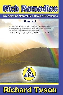 Rich Remedies: My Amazing Natural Self Healing Discoveries by Tyson, Richard
