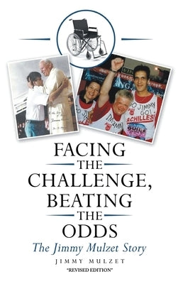 Facing the Challenge, Beating the Odds: The Jimmy Mulzet Story by Mulzet, Jimmy