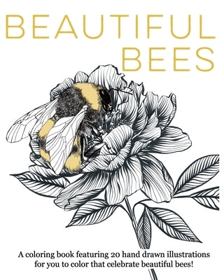 Beautiful Bees: A coloring book featuring 20 hand drawn illustrations for you to color that celebrate beautiful bees! by Duffy & Duffy Co