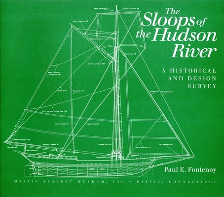 Sloops of the Hudson River: A Historical and Design Survey by Fontenoy, Paul E.