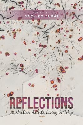 Reflections: Australian Artists Living in Tokyo by Tamai, Sachiko