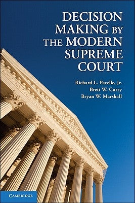 Decision Making by the Modern Supreme Court by Pacelle, Richard L., Jr.
