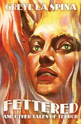 Fettered and Other Tales of Terror by La Spina, Greye