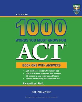 Columbia 1000 Words You Must Know for ACT: Book One with Answers by Lee Ph. D., Richard