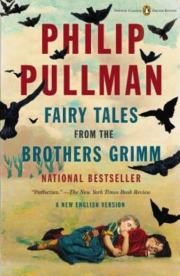 Fairy Tales from the Brothers Grimm: A New English Version (Penguin Classics Deluxe Edition) by Pullman, Philip