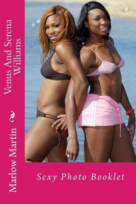 Venus And Serena Williams: Sexy Photo Booklet by Martin, Marlow Jermaine