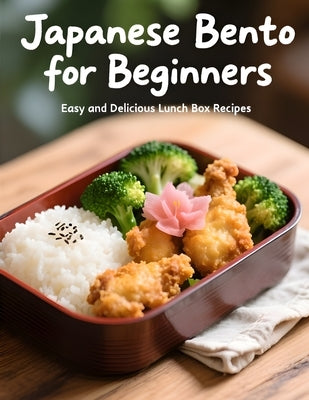 Japanese Bento for Beginners: : Easy and Delicious Lunch Box Recipes by Yuguchi, Masanori