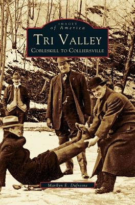 Tri Valley, Cobleskill to Colliersville by DuFresne, Marilyn E.