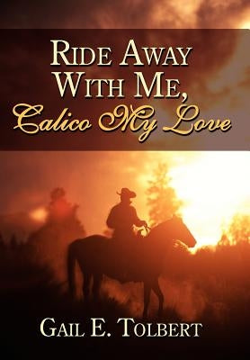 Ride Away With Me, Calico My Love by Tolbert, Gail E.