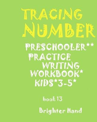 "*"TRACING*NUMBER"PRESCHOOLERS"*Practice WRITING*WORKBOOK, KIDS AGES 3-5"*": "*"TRACING*NUMBER"PRESCHOOLERS"*Practice WRITING*WORKBOOK, FOR KIDS AGES by Hand, Brighter