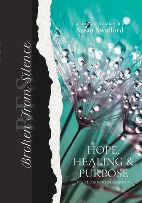 Broken From Silence: Helping Women be Set Free from the Guilt and Shame of Abortion by Swafford, Susan