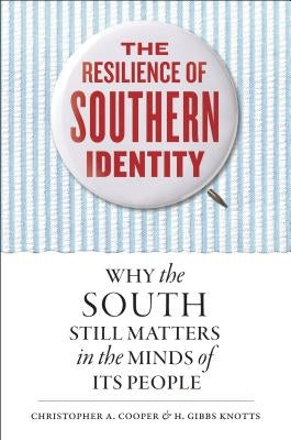 The Resilience of Southern Identity: Why the South Still Matters in the Minds of Its People by Cooper, Christopher A.