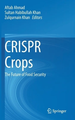 Crispr Crops: The Future of Food Security by Ahmad, Aftab
