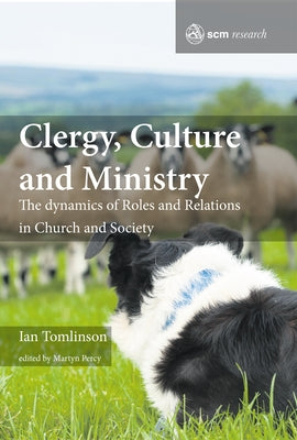 Clergy, Culture and Ministry: The Dynamics of Roles and Relations in Church and Society by Tomlinson, Ian