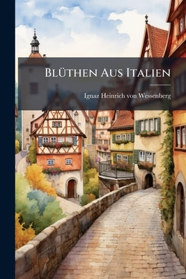 Blüthen Aus Italien by Ignaz Heinrich Von Wessenberg