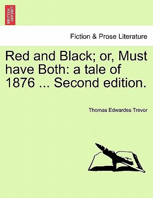 Red and Black; Or, Must Have Both: A Tale of 1876 ... Second Edition. by Trevor, Thomas Edwardes