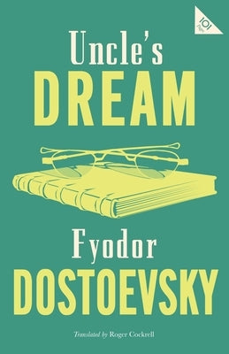 Uncle's Dream: New Translation by Dostoevsky, Fyodor