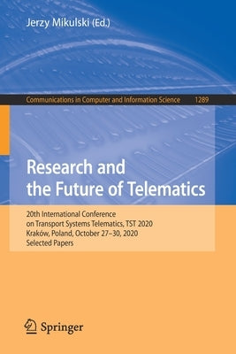 Research and the Future of Telematics: 20th International Conference on Transport Systems Telematics, Tst 2020, Kraków, Poland, October 27-30, 2020, S by Mikulski, Jerzy