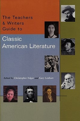 The Teachers & Writers Guide to Classic American Literature by Lenhart, Gary