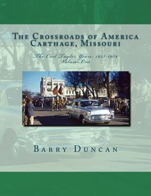 The Crossroads of America Carthage, Missouri: The Carl Taylor Years: 1955-1959 by Duncan, Barry