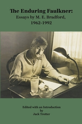 The Enduring Faulkner: Essays by M. E. Bradford, 1962-1992 by Trotter, Jack