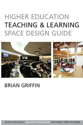 Higher Education Teaching & Learning Space Design Guide by Griffin, Brian