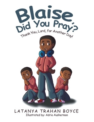 Blaise, Did You Pray?: Thank You, Lord, for Another Day! by Boyce, Latanya Trahan