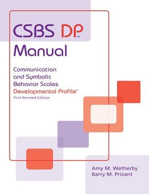 CSBS DP Manual: Communication and Symbolic Behavior Scales Developmental Profile by Prizant, Barry