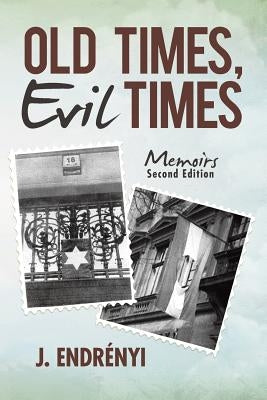 Old Times, Evil Times: Memoirs by Endrényi, J.