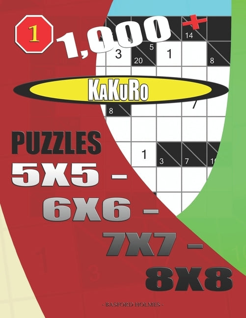 1000 + Kakuro puzzles 5x5 - 6x6 - 7x7 - 8x8 by Holmes, Basford