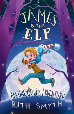 James and the Elf: An Unexpected Adventure by Smyth, Ruth
