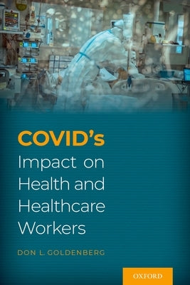 Covid's Impact on Health and Healthcare Workers by Goldenberg, Don