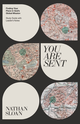 You Are Sent: Finding Your Place in God's Global Mission, Study Guide with Leader's Notes by Sloan, Nathan
