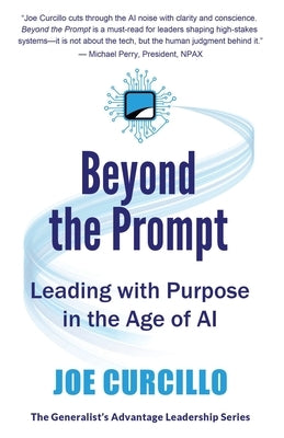 Beyond the Prompt: Leading with Purpose in the Age of AI by Curcillo, Joe