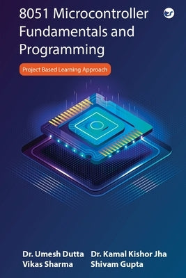 8051 Microcontroller Fundamentals and Programming by Gupta, Shivam