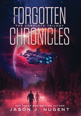 The Forgotten Chronicles: The Complete Trilogy by Nugent, Jason J.